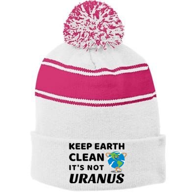 Funny Earth Day Cute Gift Keep Earth Clean It's Not Uranus Funny Gift Stripe Pom Pom Beanie