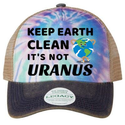 Funny Earth Day Cute Gift Keep Earth Clean It's Not Uranus Funny Gift Legacy Tie Dye Trucker Hat