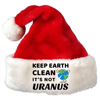 Funny Earth Day Cute Gift Keep Earth Clean It's Not Uranus Funny Gift Premium Christmas Santa Hat