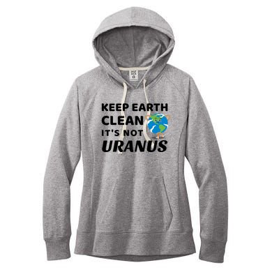 Funny Earth Day Cute Gift Keep Earth Clean It's Not Uranus Funny Gift Women's Fleece Hoodie