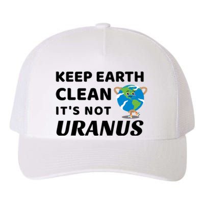 Funny Earth Day Cute Gift Keep Earth Clean It's Not Uranus Funny Gift Yupoong Adult 5-Panel Trucker Hat