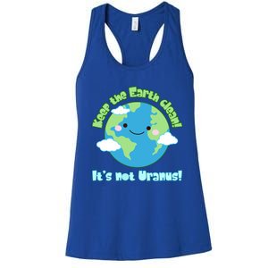 Funny Earth Day Keep The Earth Clean It's Not Uranus Meaningful Gift Women's Racerback Tank