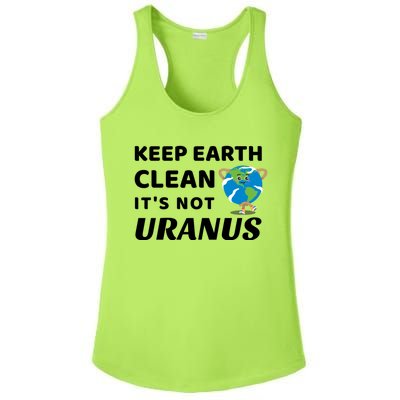 Funny Earth Day Gift Keep Earth Clean Its Not Uranus Gift Ladies PosiCharge Competitor Racerback Tank