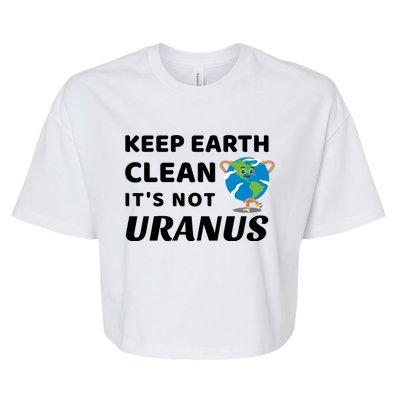 Funny Earth Day Gift Keep Earth Clean Its Not Uranus Gift Bella+Canvas Jersey Crop Tee