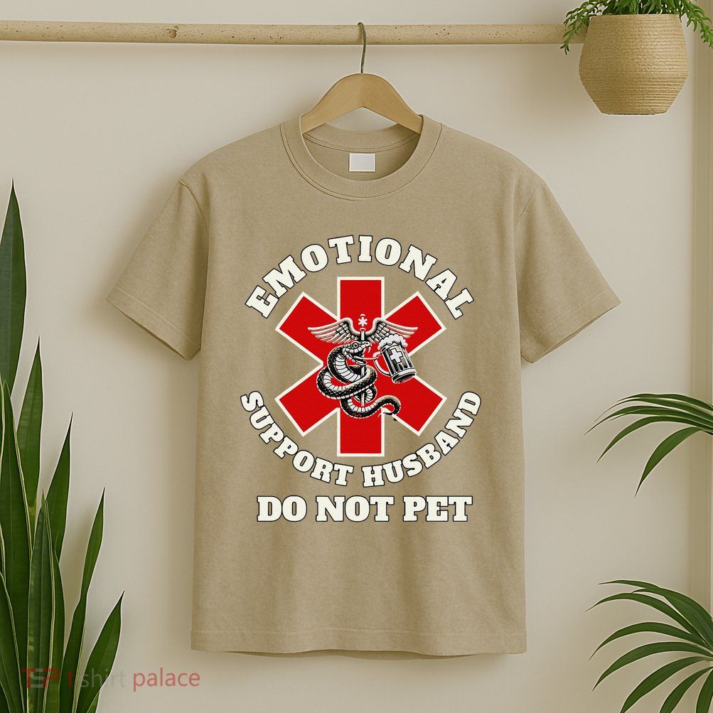 Funny Emotional Do Not Pet Emotional Support Husband Funny T-Shirt