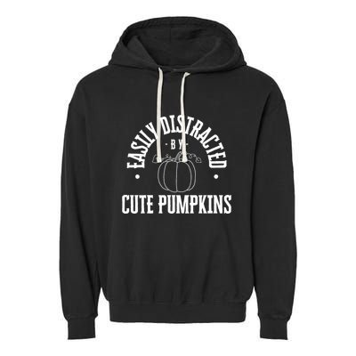 Funny Easily Distracted By Cute Pumpkins Fall Halloween Garment-Dyed Fleece Hoodie