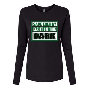 Funny Earth Day Save Energy Do It In The Dark Gift Great Gift Womens Cotton Relaxed Long Sleeve T-Shirt