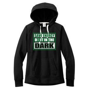 Funny Earth Day Save Energy Do It In The Dark Gift Great Gift Women's Fleece Hoodie