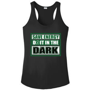 Funny Earth Day Save Energy Do It In The Dark Gift Great Gift Ladies PosiCharge Competitor Racerback Tank