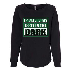 Funny Earth Day Save Energy Do It In The Dark Gift Great Gift Womens California Wash Sweatshirt