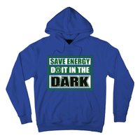 Funny Earth Day Save Energy Do It In The Dark Gift Great Gift Hoodie