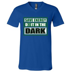 Funny Earth Day Save Energy Do It In The Dark Gift Great Gift V-Neck T-Shirt