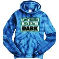 Funny Earth Day Save Energy Do It In The Dark Gift Great Gift Tie Dye Hoodie