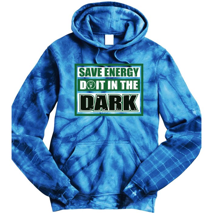 Funny Earth Day Save Energy Do It In The Dark Gift Great Gift Tie Dye Hoodie