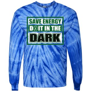 Funny Earth Day Save Energy Do It In The Dark Gift Great Gift Tie-Dye Long Sleeve Shirt