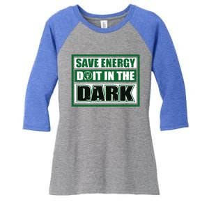 Funny Earth Day Save Energy Do It In The Dark Gift Great Gift Women's Tri-Blend 3/4-Sleeve Raglan Shirt