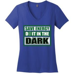 Funny Earth Day Save Energy Do It In The Dark Gift Great Gift Women's V-Neck T-Shirt