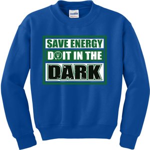 Funny Earth Day Save Energy Do It In The Dark Gift Great Gift Kids Sweatshirt