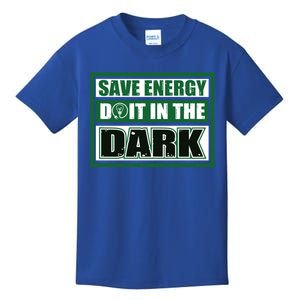 Funny Earth Day Save Energy Do It In The Dark Gift Great Gift Kids T-Shirt