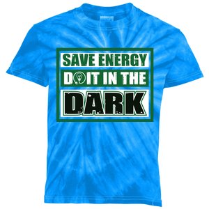 Funny Earth Day Save Energy Do It In The Dark Gift Great Gift Kids Tie-Dye T-Shirt