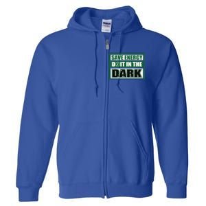 Funny Earth Day Save Energy Do It In The Dark Gift Great Gift Full Zip Hoodie