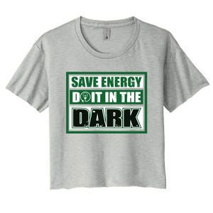 Funny Earth Day Save Energy Do It In The Dark Gift Great Gift Women's Crop Top Tee