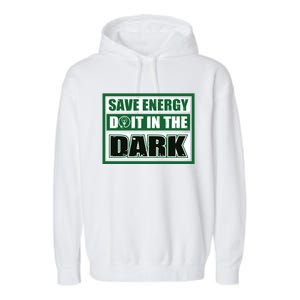 Funny Earth Day Save Energy Do It In The Dark Gift Great Gift Garment-Dyed Fleece Hoodie