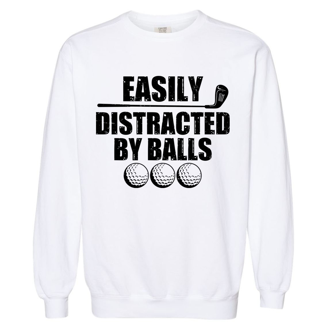 Funny Easily Distracted By Balls Golfing Fan Garment-Dyed Sweatshirt