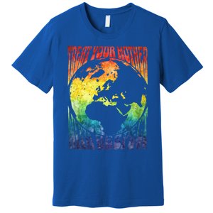 Fun Earth Day Mother's Day Respect The Earth And Your Mother Gift Premium T-Shirt