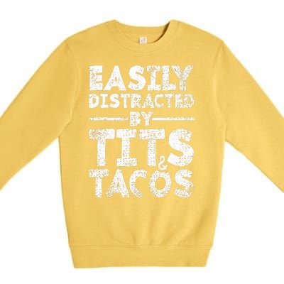 Funny Easily Distracted By Tits And Tacos Gift Adult Humor Gift Premium Crewneck Sweatshirt