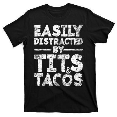 Funny Easily Distracted By Tits And Tacos Gift Adult Humor Gift T-Shirt