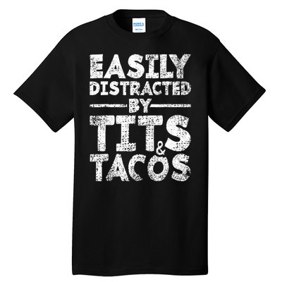 Funny Easily Distracted By Tits And Tacos Gift Adult Humor Gift Tall T-Shirt