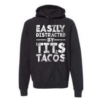 Funny Easily Distracted By Tits And Tacos Gift Adult Humor Gift Premium Hoodie