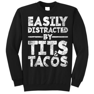 Funny Easily Distracted By Tits And Tacos Gift Adult Humor Gift Tall Sweatshirt