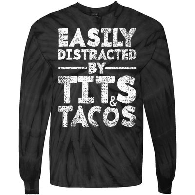 Funny Easily Distracted By Tits And Tacos Gift Adult Humor Gift Tie-Dye Long Sleeve Shirt