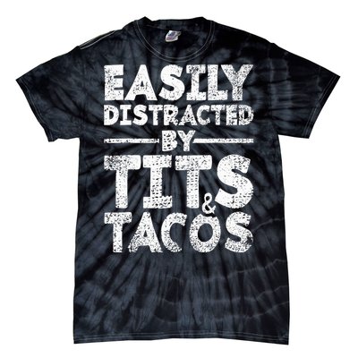 Funny Easily Distracted By Tits And Tacos Gift Adult Humor Gift Tie-Dye T-Shirt