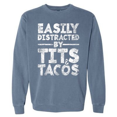 Funny Easily Distracted By Tits And Tacos Gift Adult Humor Gift Garment-Dyed Sweatshirt