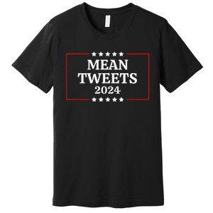 Funny Election Design Mean Tweets 2024 Premium T-Shirt