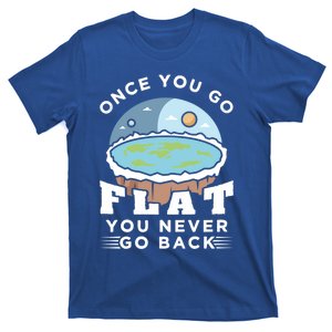 Flat Earth Design Idea Once You Go Flat Conspiracy Theories Gift T-Shirt