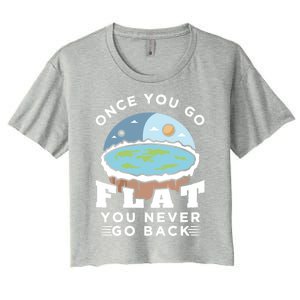 Flat Earth Design Idea Once You Go Flat Conspiracy Theories Gift Women's Crop Top Tee