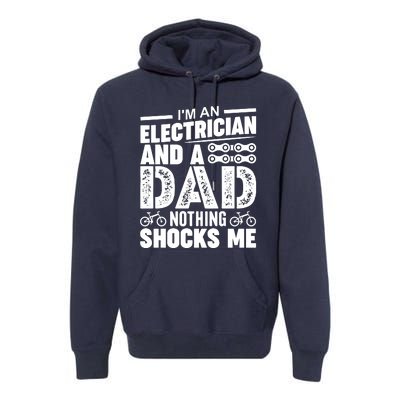 Funny Electrician Dad Nothing Shocks Me Premium Hoodie