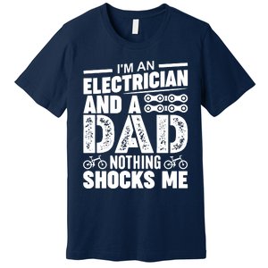 Funny Electrician Dad Nothing Shocks Me Premium T-Shirt