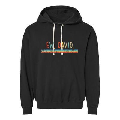 Funny Ew David. Vintage Retro Distressed Garment-Dyed Fleece Hoodie