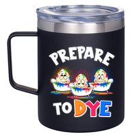 Funny Easter Eggs Prepare To Dye 12oz Stainless Steel Coffee Mug