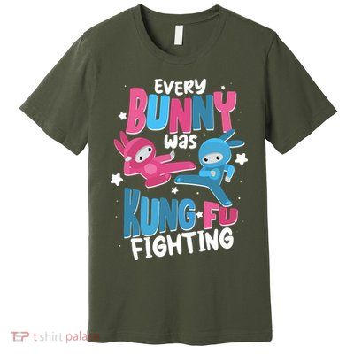 Funny Easter Every Bunny Was Kung Fu Fighting Premium T-Shirt