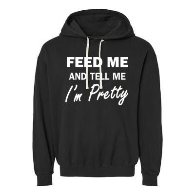 Feed Me And Tell Me I'm Pretty Garment-Dyed Fleece Hoodie