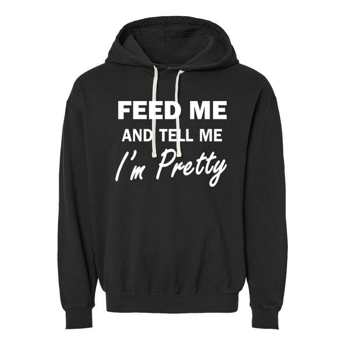 Feed Me And Tell Me I'm Pretty Garment-Dyed Fleece Hoodie