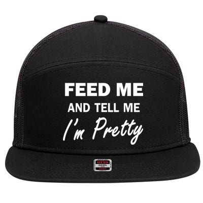 Feed Me And Tell Me I'm Pretty 7 Panel Mesh Trucker Snapback Hat