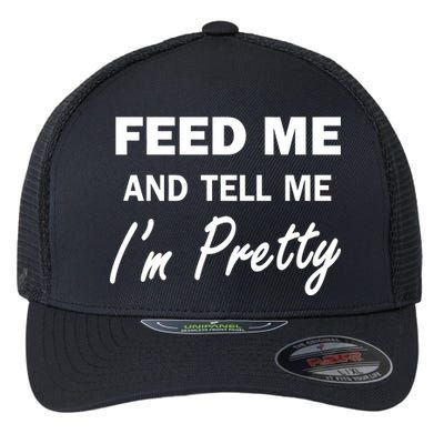 Feed Me And Tell Me I'm Pretty Flexfit Unipanel Trucker Cap