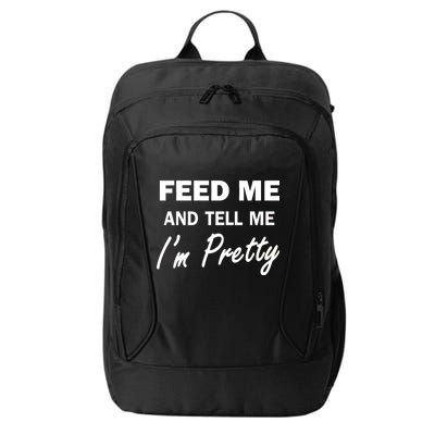 Feed Me And Tell Me I'm Pretty City Backpack